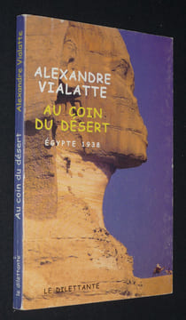 Au coin du désert : Egypte 1938. Vialatte Alexandre