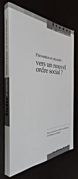 Prévention et sécurité : vers un nouvel ordre social?. Bailleau Francis,Collectif,Gorgeon Catherine