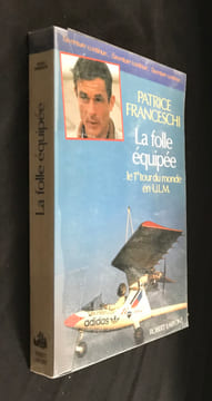 La folle équipée : le 1er tour du monde en U.L.M. (septembre 1984 - mars 1987) . Franceschi Patrice