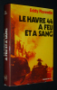 Le Havre 44 à feu et à sang. Florentin Eddy
