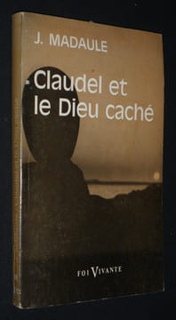 Claudel et le Dieu caché. Madaule Jacques
