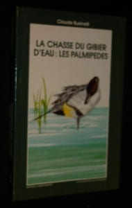 La chasse du gibier d'eau : les palmipèdes. Businelli Claude