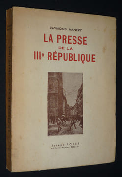 La Presse de la IIIe République. Manevy Raymond