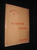 Le Costume féminin depuis l'époque gauloise jusqu'à nos jours, tome I : Allant Jusqu'A la Fin du Règne de Louis XVI. Montaille