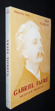 Gabriel Fauré, musicien français. Vuaillat Jean
