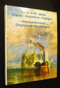 Art du XVIIIe siècle. France - Angleterre - Espagne. Impressionnisme. Origines de l'art moderne. Collectif