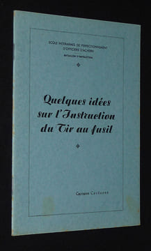Quelques idées sur l'Instruction du tir au fusil (Ecole interarmes de perfectionnement d'officiers d'Achern). Cardonne Capitaine