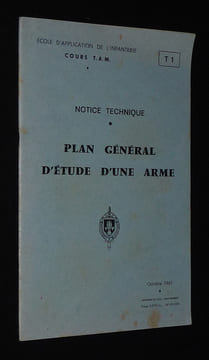 Notice technique : Plan général d'étude d'une arme (Ecole d'application de l'infanterie - Cours T.A.M. - T1). Collectif