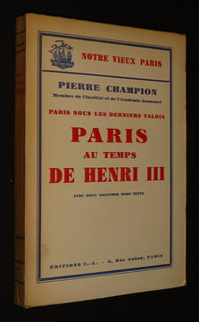 Paris sous les derniers Valois : Paris au temps de Henri III. Champion Pierre