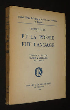 Et la poésie fut langage : Turold - Villon - Racine - Verlaine - Mallarmé. Vivier Robert