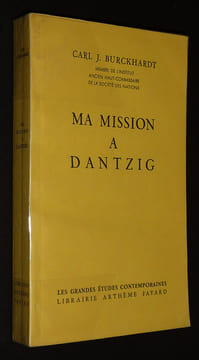 "Ma Mission à Dantzig ""Meine Danziger Mission""". Burckhardt Carl J.