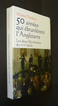 50 années qui ébranlèrent l'Angleterre. Les deux révolutions du XVIIe siècle. Duchein Michel