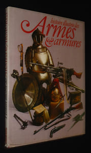 Histoire illustrée des armes et armements