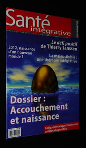 Santé intégrative (n°25, janvier-février 2012) : Dossier accouchement et naissance