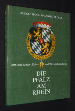 Die Pfalz am Rhein : 2000 Jahre Landes-, Kultur- und Wirtschaftsgeschichte. Haas Rudolf,Probst Hansjörg