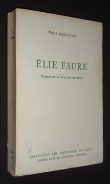 Elie Faure : regards sur sa vie et sur son oeuvre. Desanges Paul