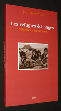 Les Réfugiés échangés : Séfarades - Palestiniens. Allali Jean-Pierre