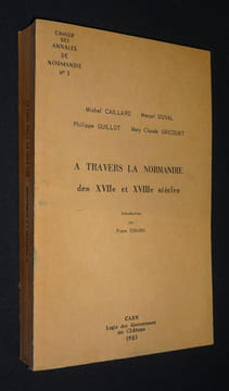 A travers la Normandie des XVIIe et XVIIIe siècles (Cahier des annales de Normandie n°3). Caillard Michel,Duval Marcel,Gricourt Mary Claude,Guillot ...