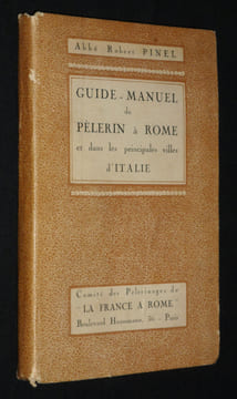 Guide-Manuel du pèlerin à Rome et dans les principales villes d'Italie. Pinel Robert (Abbé)