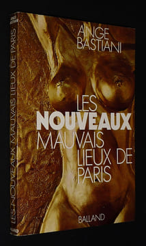 Les Nouveaux mauvais lieux de Paris. Bastiani Ange