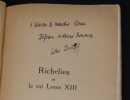 Richelieu et le roi Louis XIII, les v&eacute;ritables rapports du souverain et de son histoire. Batiffol Louis