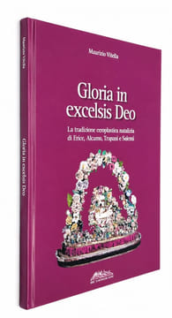 Gloria in excelsis Deo - La tradizione ceroplastica natalizia di Erice, Alcamo, Trapani e Salemi. Vitella Maurizio