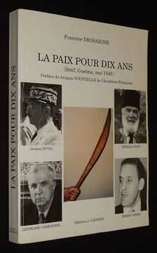 La Paix pour dix ans (Sétif, Guelma, mai 1945). Dessaigne Francine