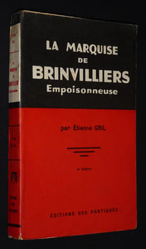 La Marquise de Brinvilliers, empoisonneuse. Gril Etienne