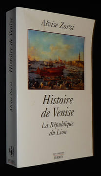 Histoire de Venise : La République du Lion. Zorzi Alvise