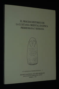 El Proceso historico de la Lusitania oriental en época prerromana y romana