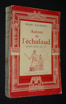 Autour de l'échafaud : quand Démos est roi. Alméras Henri d'