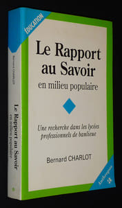 Le Rapport au savoir en milieu populaire : Une recherche dans les lycées professionnels de banlieue