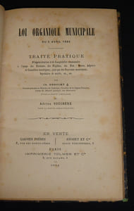 Loi organique municipale du 5 avril 1884 : Traité pratique d'administration et de comptabilité communales à l'usage des électeurs, des éligibles, des élus : maires, adjoints et conseillers municipaux, ainsi que des receveurs municipaux, secrétaires, etc.
