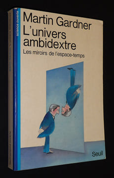 L'Univers ambidextre : Les Miroirs de l'espace-temps. Gardner Martin