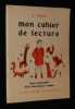 Mon cahier de lecture. Cours pr&eacute;paratoire, cours &eacute;l&eacute;mentaires 1re ann&eacute;e. Furne R.