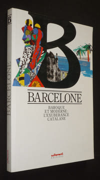 Barcelone. Baroque et moderne : l'exubérance catalane. Collectif
