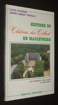 Histoire du Château des Colbert en Maulévrier des origines à nos jours. Herault André-Hubert,Ouvrard Louis