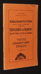 Règlementation relative à l'achat, l'emmagasinage et l'emploi des explosifs au Maroc dans les mines, carrières et chantiers. Textes, commentaires, croquis
