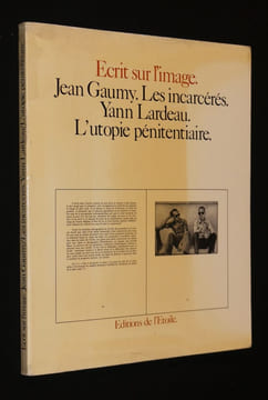 Jean Gaumy. Les Incarcérés. Yann Lardeau. L'utopie pénitentiaire. Précédé des carnets de Jean Gaumy. Gaumy Jean