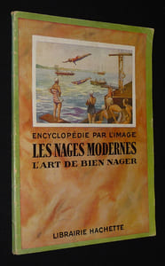 Encyclopédie par l'image : Les nages modernes - L'art de bien nager