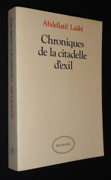 Chroniques de la citadelle d'exil : Lettres de prison, 1972-1980. Laâbi Abdellatif