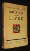 Initiation à la vie du livre. Guitet-Vauquelin Pierre,Houdin A.,Mac Orlan P.