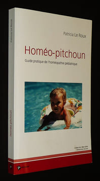 Homéo-pitchoun : Guide pratique de l'homéopathie pédiatrique. Le Roux Patricia
