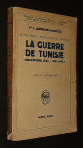 Au Prestigieux rendez-vous de Carthage. La Guerre de Tunisie (Novembre 1942 - mai 1943)