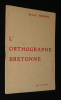 L'Orthographe bretonne - Reizskrivadur ar brezoneg (Ar skol vrezonek, rummad 1, kaier 3). Hemon Roparz