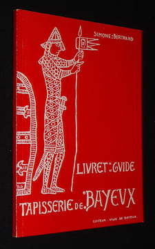 Livret-guide de la tapisserie de Bayeux. Bertrand Simone