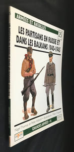 Armées et batailles n°25 : Les partisans en Russie et dans les Balkans 1940-1945