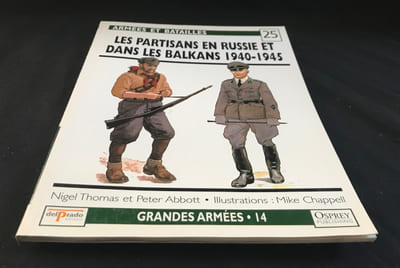 Armées et batailles n°25 : Les partisans en Russie et dans les Balkans 1940-1945