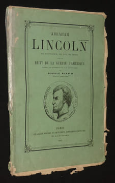 Abraham Lincoln sa naissance, sa vie, sa mort avec un récit de la guerre d'Amérique.. Arnaud Achille