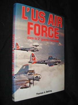L'US Air Force dans la 2e guerre mondiale. Siefring Thomas A.